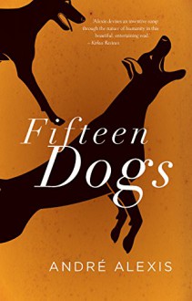 Fifteen Dogs - André Alexis