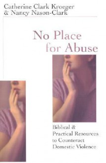 No Place for Abuse: Biblical & Practical Resources to Counteract Violence - Nancy Nason-Clark