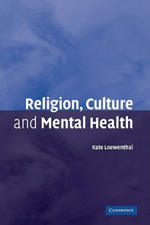 Religion, Culture and Mental Health - Kate Miriam Loewenthal