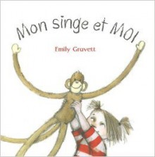 Mon Singe Et Moi - Emily Gravett, Elisabeth Duval