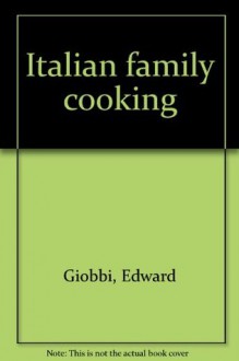 Italian family cooking - Edward Giobbi