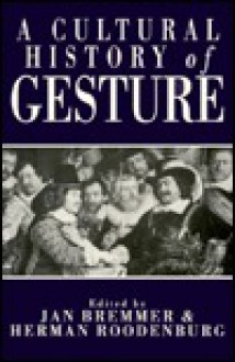 A Cultural History of Gesture - Jan N. Bremmer, Herman Roodenburg, Keith Thomas