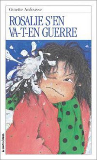 Rosalie s'en va-t-en guerre (Roman Jeunesse, #19) - Ginette Anfousse, Marisol Sarrazin