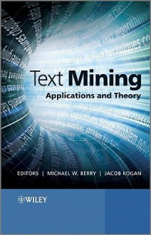 Text Mining: Applications and Theory - Michael W. Berry, Jacob Kogan