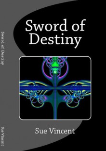 Sword of Destiny - Sue Vincent