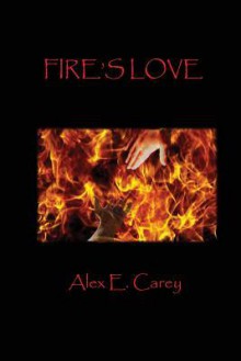 Fire's Love (Elemental #1) - Alex E. Carey