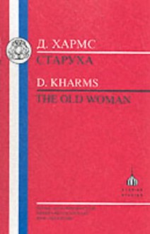 Kharms: The Old Woman (Bristol Russian Texts Series) - Daniil Kharms, Robin Aizlewood