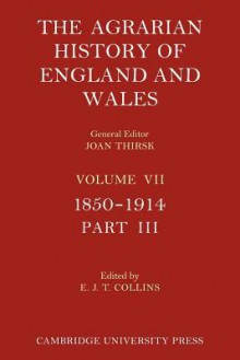 The Agrarian History of England and Wales - Volume 7, Part 3 - E.J.T. Collins, Joan Thirsk