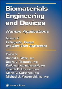 Biomaterials Engineering and Devices: Human Applications: Volume 2. Orthopedic, Dental, and Bone Graft Applications - Donald L. Wise, Debra J. Trantolo, Kai-Uwe Lewandrowski, Joseph D. Gresser, Mario V. Cattaneo