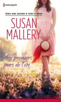 Aux premiers jours de l'été (Fool's Gold, #7) - Susan Mallery