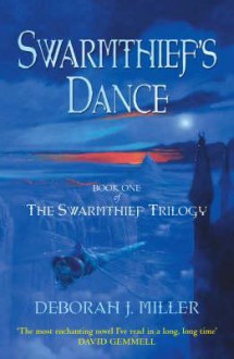 Swarmthief's Dance: Book One of the Swarmthief Trilogy - Deborah Miller