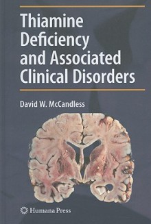 Thiamine Deficiency and Associated Clinical Disorders - David McCandless