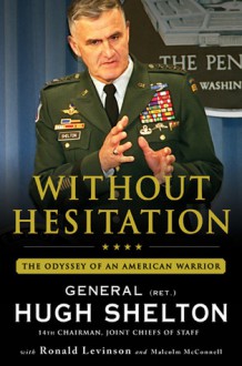 Without Hesitation: The Odyssey of an American Warrior - Hugh Shelton, Malcolm McConnell, Ronald Levinson