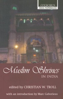 Muslim Shrines in India: Their Character, History and Significance - Christian W. Troll