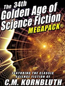 The 34th Golden Age of Science Fiction MEGAPACK®: C.M. Kornbluth: 20 Novels and Short Stories - C N Kornbluth