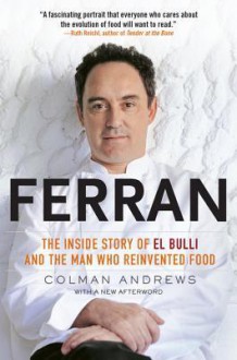 Ferran: The Inside Story of El Bulli and the Man Who Reinvented Food - Colman Andrews