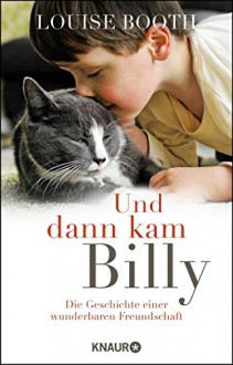 Und dann kam Billy: Die Geschichte einer wunderbaren Freundschaft - Louise Booth, Silvia Kinkel