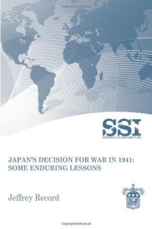 Japan's Decision for War in 1941: Some Enduring Lessons - Jeffrey Record