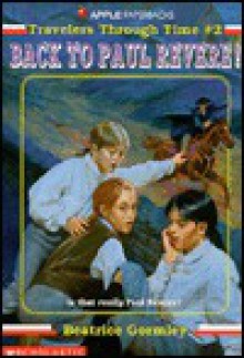 Back to Paul Revere! (Travelers Through Time, No 2) - Beatrice Gormley