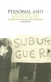 Personal and Political: Feminisms, Sociology and Family Lives - Miriam David