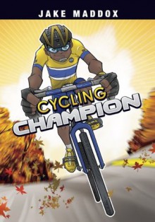 Jake Maddox: Cycling Champion (Jake Maddox Sports Stories) - Jake Maddox, Eduardo García