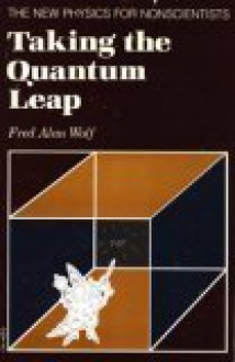 Taking The Quantum Leap: The New Physics For Nonscientists - Fred Alan Wolf