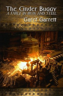 The Cinder Buggy: A Fable in Iron and Steel - Garet Garrett