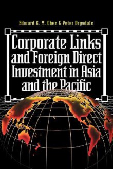 Corporate Links And Foreign Direct Investment In Asia And The Pacific - Eduard K.y. Chen, Peter Drysdale, James H. Davidson, Liz Siemensen, James H Davidson