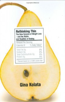 Rethinking Thin: The New Science of Weight Loss--and the Myths and Realities of Dieting - Gina Kolata