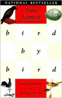 Bird by Bird: Some Instructions on Writing and Life - 