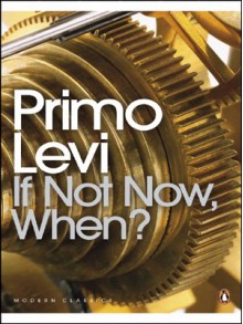 If Not Now, When? - Primo Levi,William Weaver