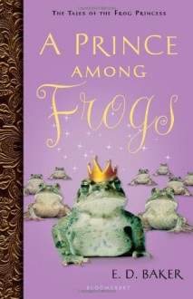 A Prince Among Frogs - E.D. Baker