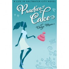 Practice Cake (Life in Saltwater City, #1) - Dalya Moon