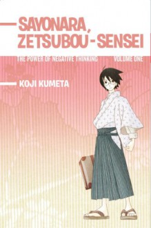 Sayonara, Zetsubou-Sensei 1: The Power of Negative Thinking - Koji Kumeta