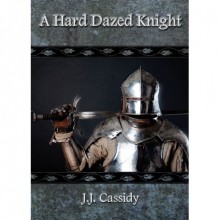 A Hard Dazed Knight (Love is Always Write) - J.J. Cassidy