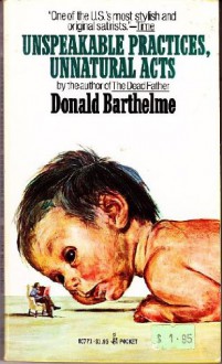 Unspeakable Practices, Unnatural Acts - Donald Barthelme