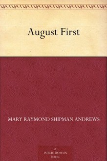 August First - Mary Raymond Shipman Andrews, Roy Irving Murray, Arthur Ignatius Keller