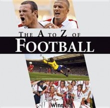 The A-Z of Football: A Footballing A-Z - Michael Heatley