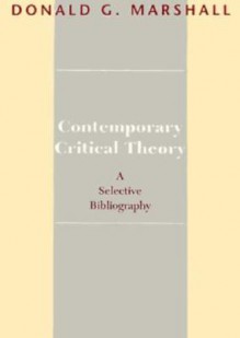 Contemporary Critical Theory: A Selective Bibliography - Donald G. Marshall