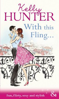 With This Fling... (Mills & Boon Riva) - Kelly Hunter