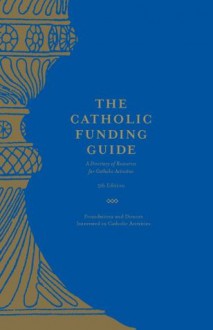 The Catholic Funding Guide Edition V - FADICA, Inc., None