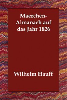 Maerchen-Almanach Auf Das Jahr 1826 - Wilhelm Hauff