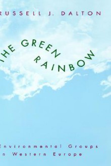 The Green Rainbow: Environmental Groups in Western Europe - Russell J. Dalton