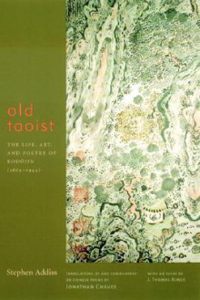 Old Taoist: The Life, Art, and Poetry of Kodojin (1865-1944) - Stephen Addiss, Jonathan Chaves, J. Thomas Rimer