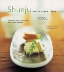 Shunju: New Japanese Cuisine - Takashi Sugimoto, Marcia Iwatate