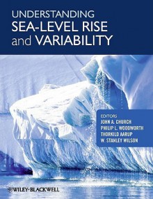 Understanding Sea Level Rise And Variability - John Church, Philip L. Woodworth, T. Aarup, S. Wilson, Dr Joel Philip Church