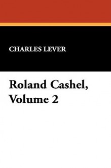 Roland Cashel, Volume 2 - Charles James Lever