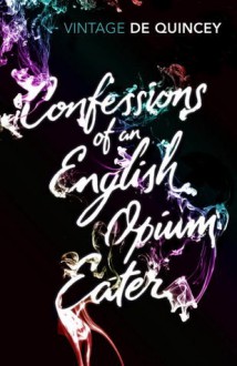 Confessions of an English Opium-Eater - Thomas de Quincey