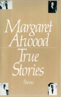 True Stories - Margaret Atwood