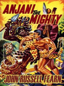 Anjani the Mighty: A Lost Race Novel - John Russell Fearn